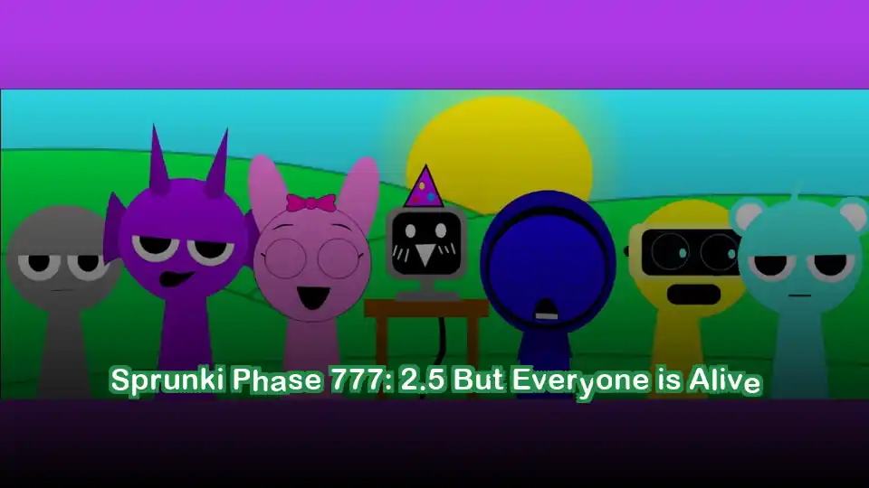 Sprunki Phase 777: 2.5 But Everyone is Alive